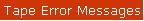 Tape Error Messages