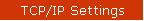 TCP/IP Settings