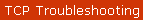 TCP Troubleshooting