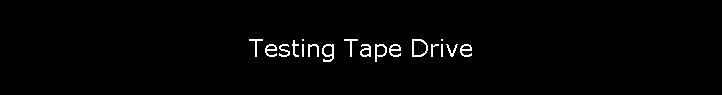 Testing Tape Drive