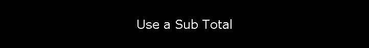 Use a Sub Total