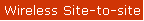 Wireless Site-to-site