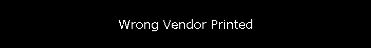 Wrong Vendor Printed