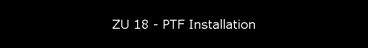 ZU 18 - PTF Installation