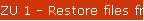 ZU 1 - Restore files from backup