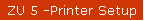 ZU 5 -Printer Setup
